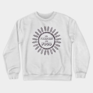 No farmers no food! Crewneck Sweatshirt